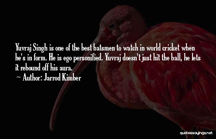 Best Egoism Quotes By Jarrod Kimber