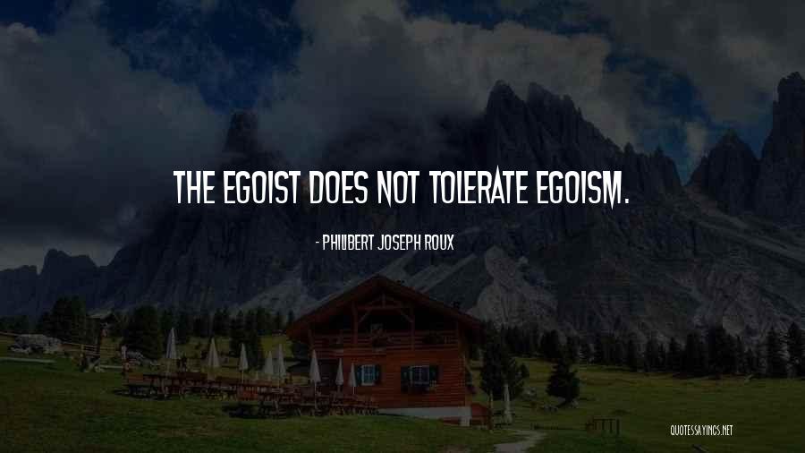 Best Egoism Quotes By Philibert Joseph Roux