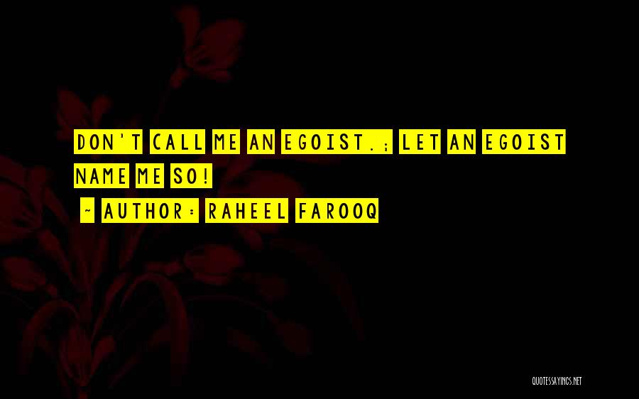 Best Egoism Quotes By Raheel Farooq