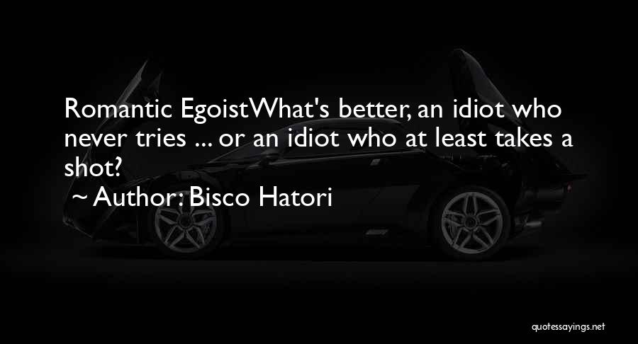 Best Egoist Quotes By Bisco Hatori