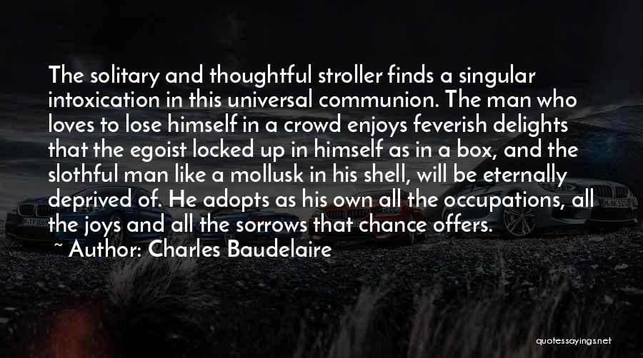 Best Egoist Quotes By Charles Baudelaire