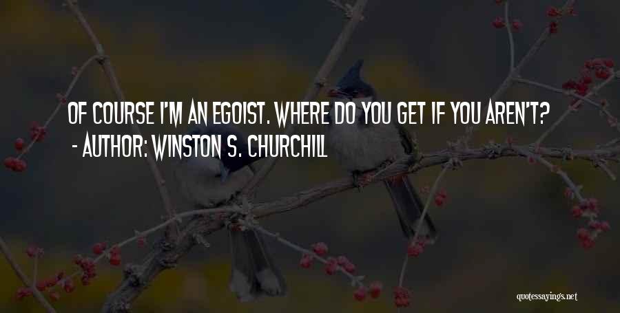 Best Egoist Quotes By Winston S. Churchill