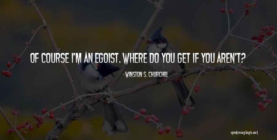 Best Egoist Quotes By Winston S. Churchill