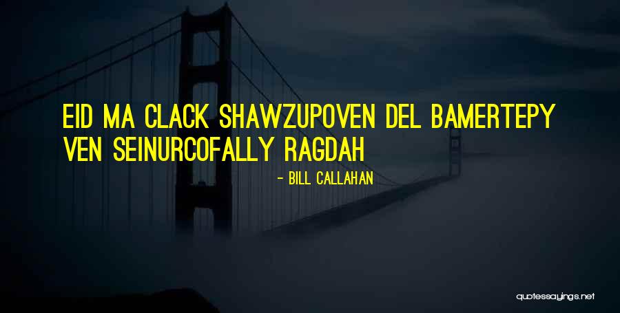 Best Eid Quotes By Bill Callahan