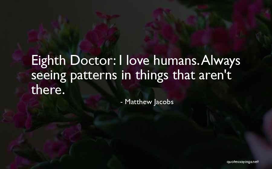 Best Eighth Doctor Quotes By Matthew Jacobs Best Eighth Doctor Quotes By Matthew Jacobs