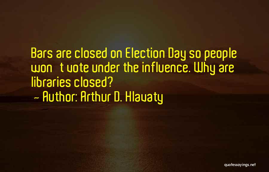 Best Election Day Quotes By Arthur D. Hlavaty