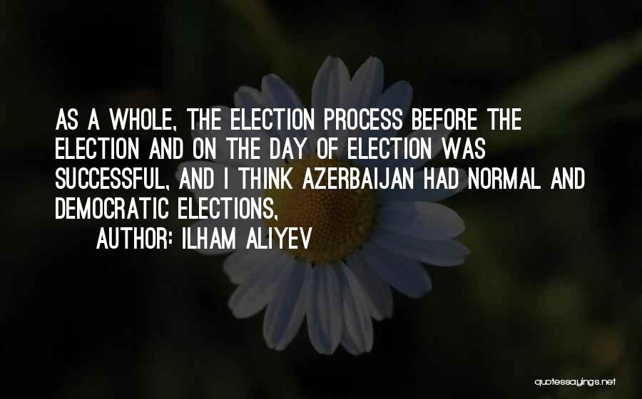 Best Election Day Quotes By Ilham Aliyev