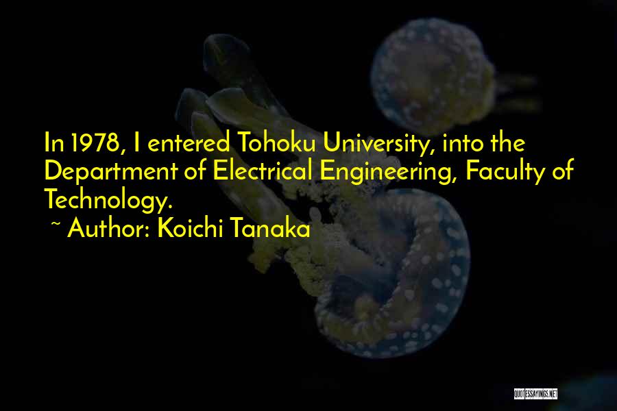 Best Electrical Engineering Quotes By Koichi Tanaka