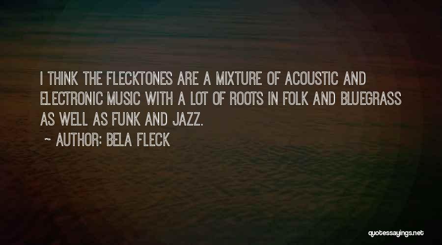 Best Electronic Music Quotes By Bela Fleck
