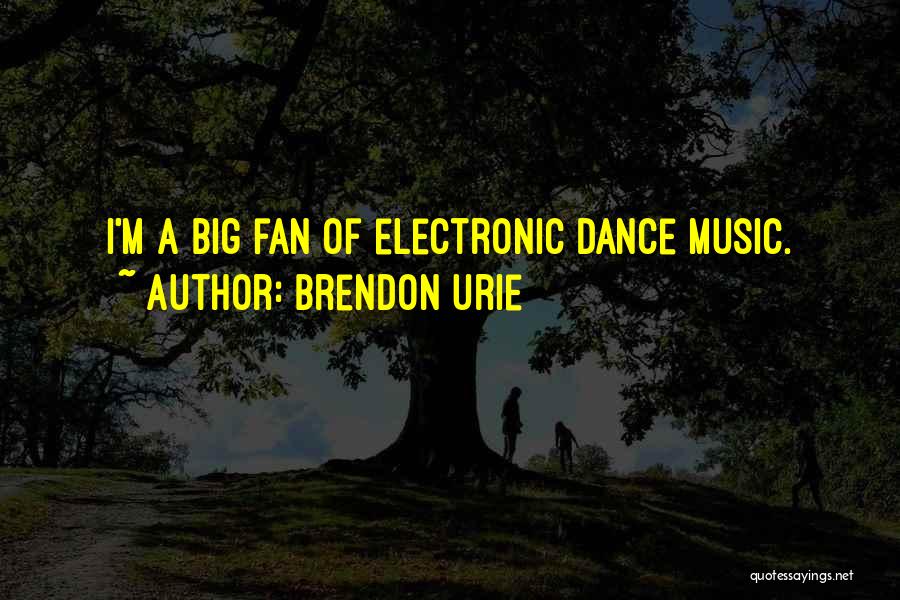 Best Electronic Music Quotes By Brendon Urie