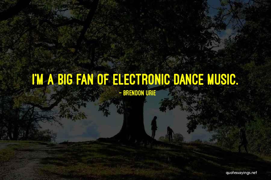 Best Electronic Music Quotes By Brendon Urie