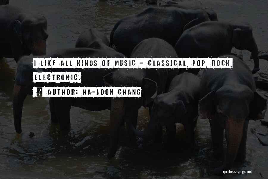 Best Electronic Music Quotes By Ha-Joon Chang