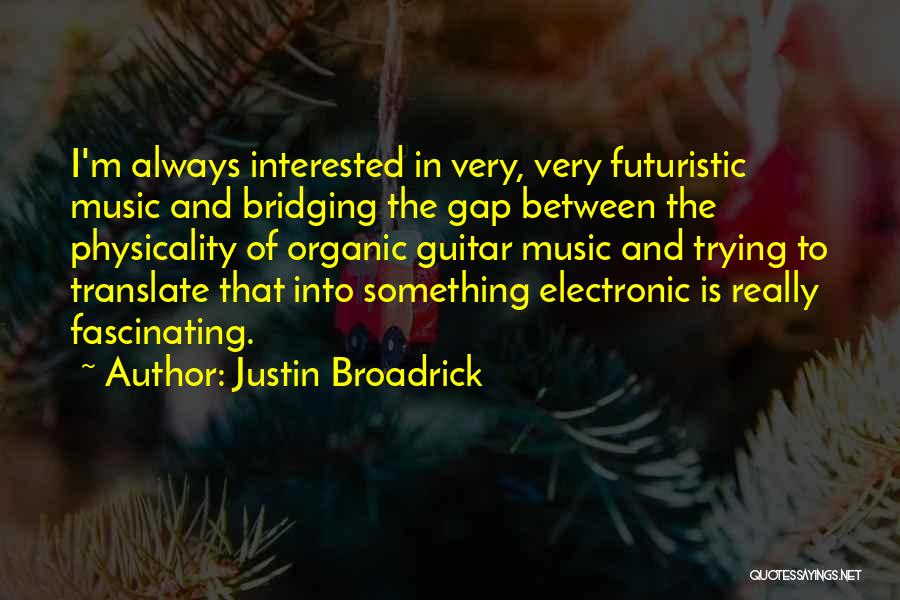 Best Electronic Music Quotes By Justin Broadrick