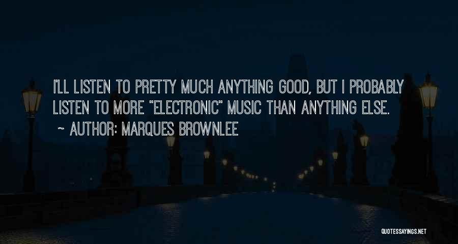 Best Electronic Music Quotes By Marques Brownlee