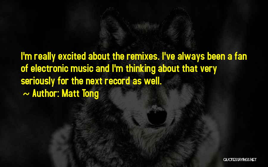 Best Electronic Music Quotes By Matt Tong
