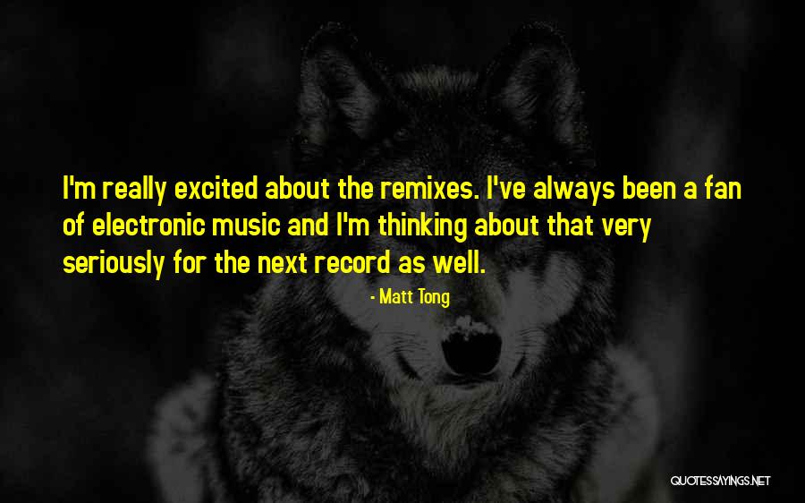 Best Electronic Music Quotes By Matt Tong