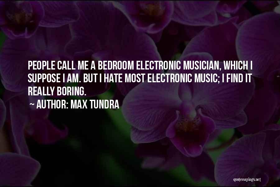 Best Electronic Music Quotes By Max Tundra