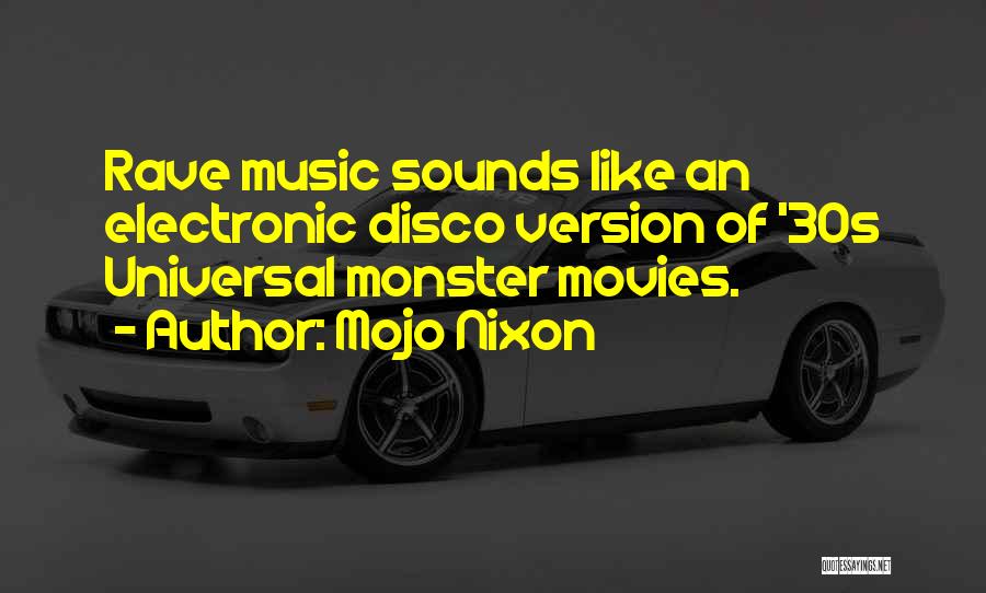 Best Electronic Music Quotes By Mojo Nixon