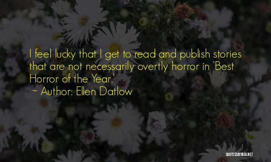 Best Ellen Quotes By Ellen Datlow