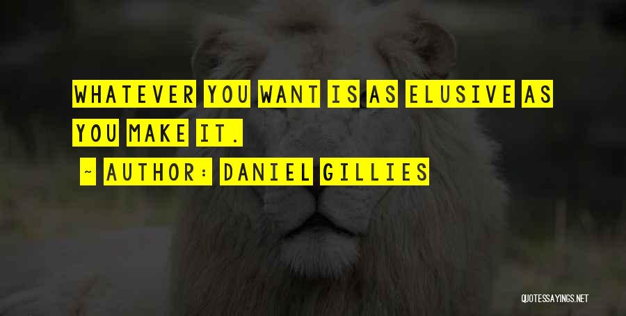 Best Elusive Quotes By Daniel Gillies