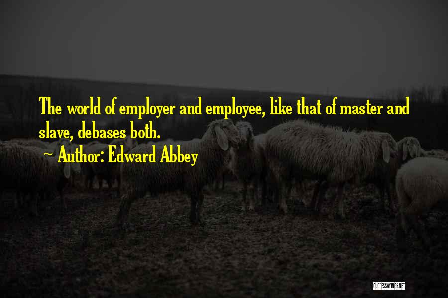 Best Employers Quotes By Edward Abbey