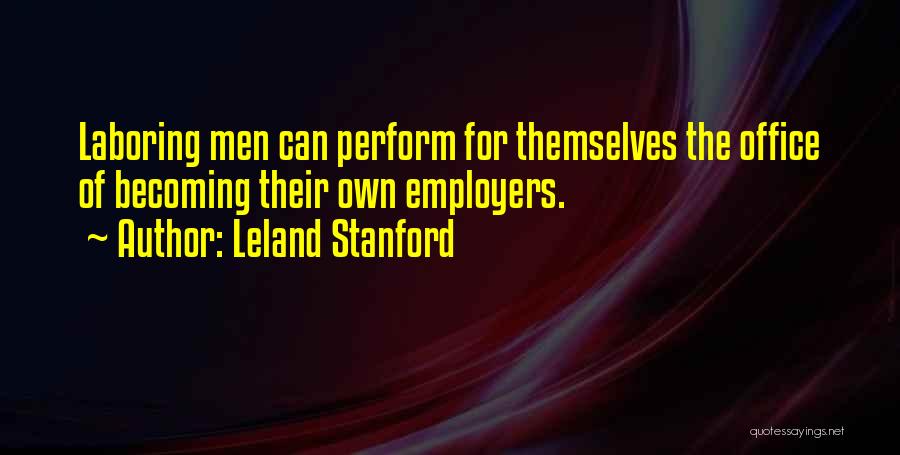 Best Employers Quotes By Leland Stanford