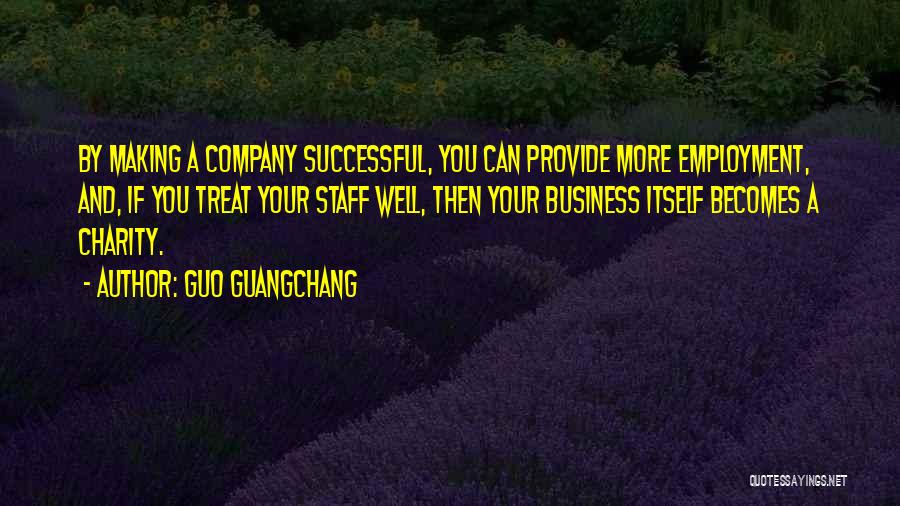 Best Employment Quotes By Guo Guangchang