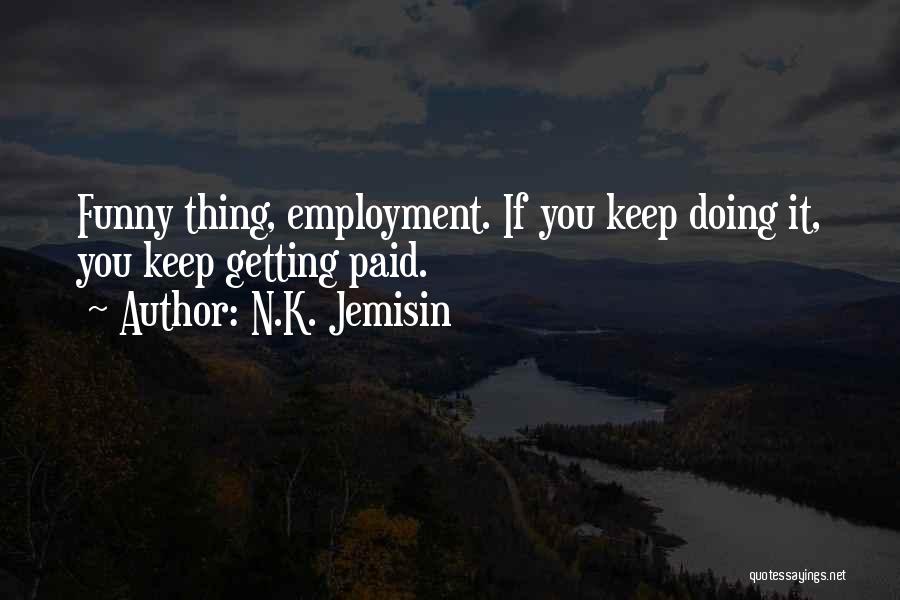 Best Employment Quotes By N.K. Jemisin