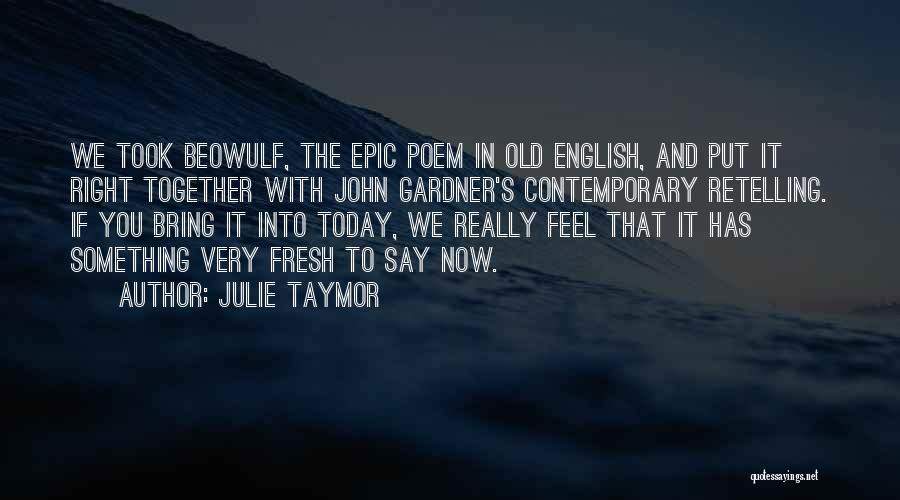 Best English Poem Quotes By Julie Taymor