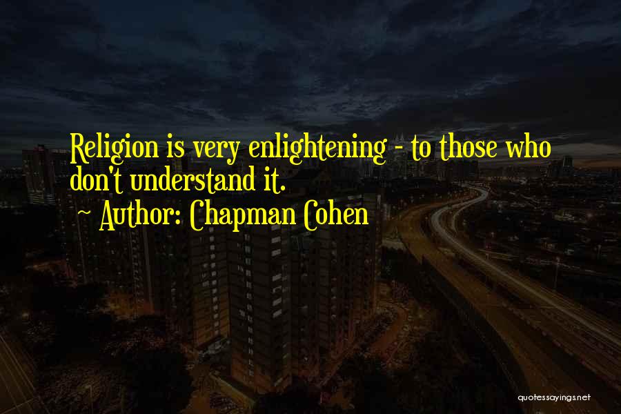 Best Enlightening Quotes By Chapman Cohen