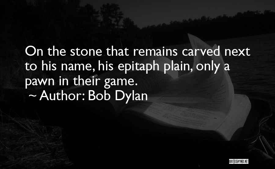 Best Epitaph Quotes By Bob Dylan