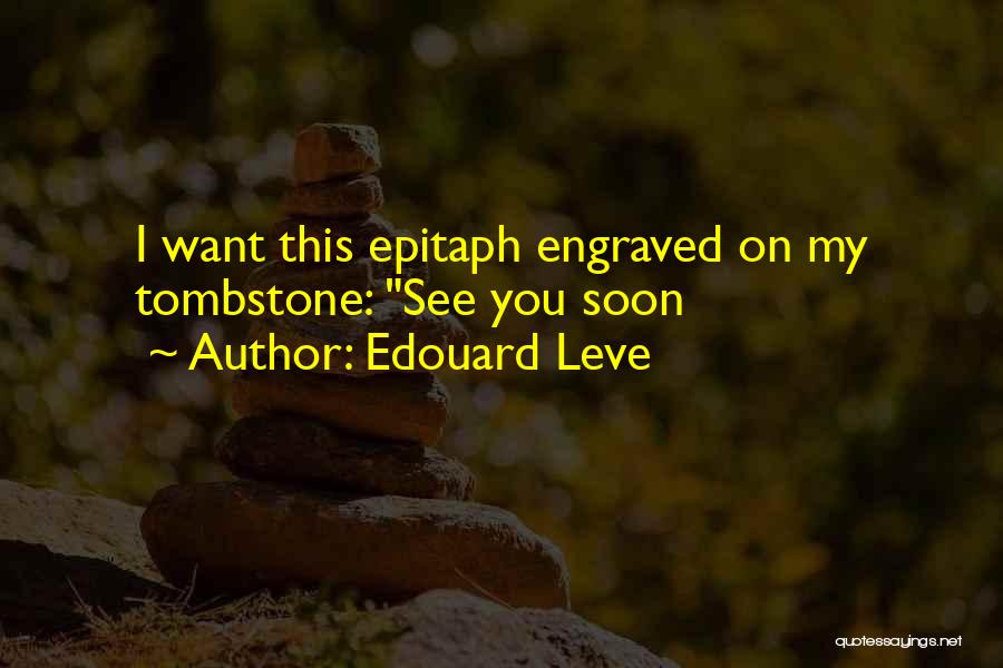 Best Epitaph Quotes By Edouard Leve