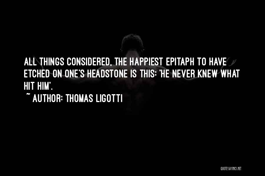 Best Epitaph Quotes By Thomas Ligotti
