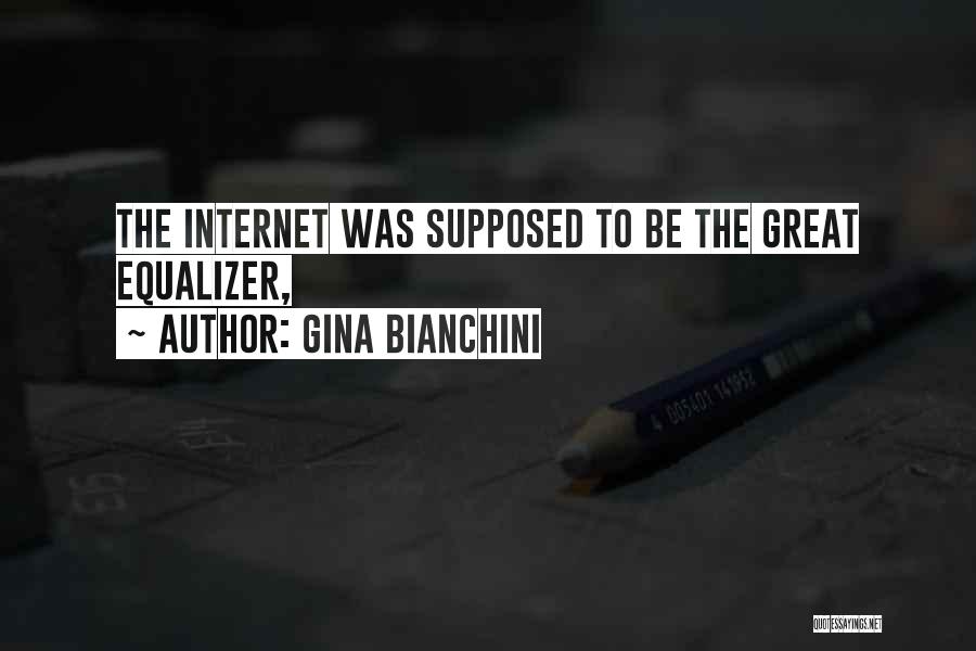 Best Equalizer Quotes By Gina Bianchini