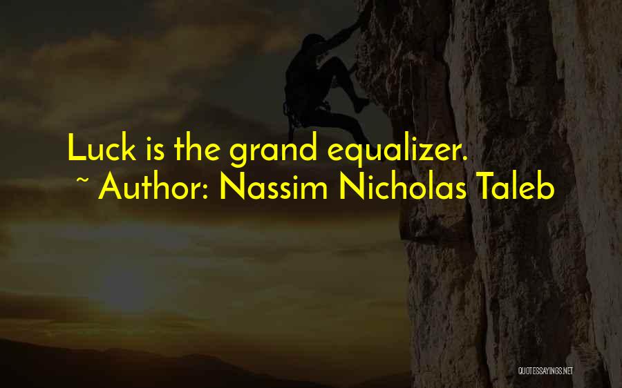 Best Equalizer Quotes By Nassim Nicholas Taleb