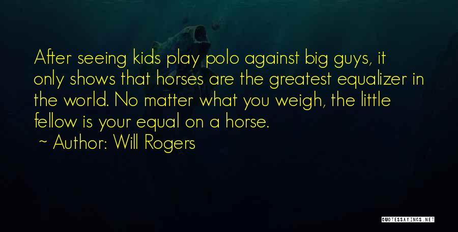 Best Equalizer Quotes By Will Rogers