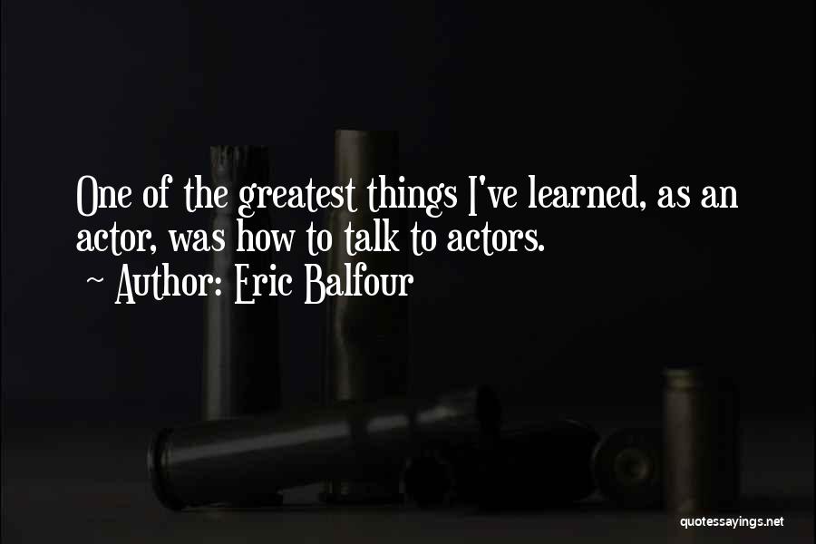 Best Eric The Actor Quotes By Eric Balfour