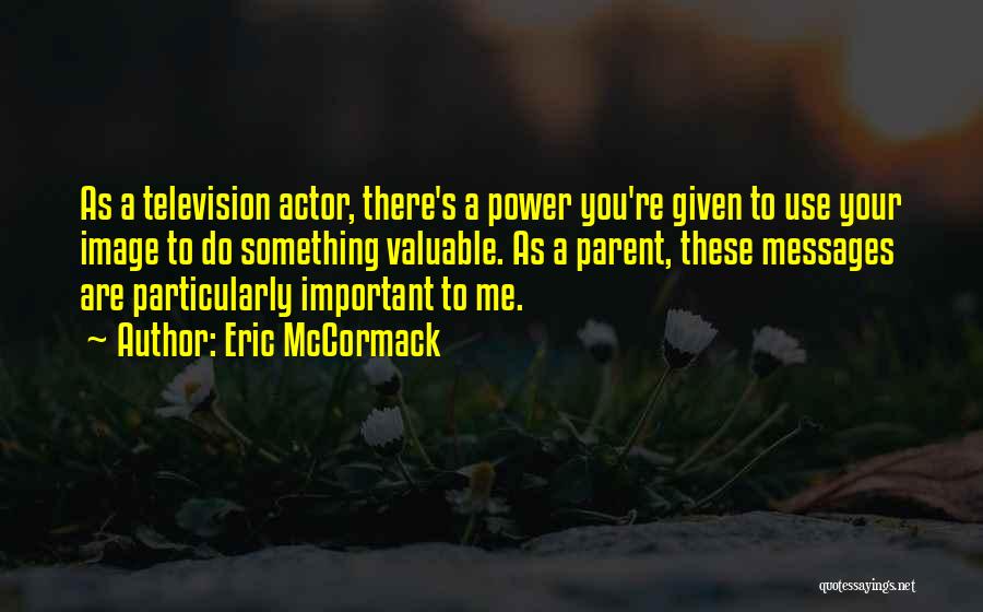 Best Eric The Actor Quotes By Eric McCormack