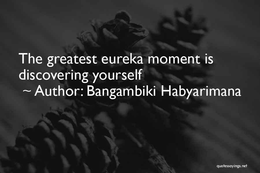 Best Eureka Quotes By Bangambiki Habyarimana