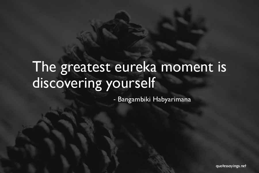 Best Eureka Quotes By Bangambiki Habyarimana Best Eureka Quotes By Bangambiki Habyarimana
