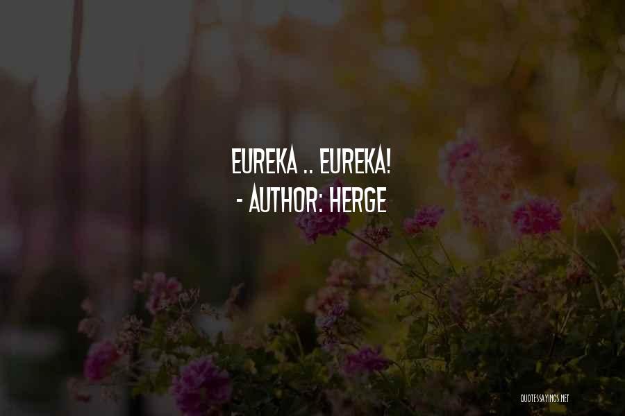 Best Eureka Quotes By Herge