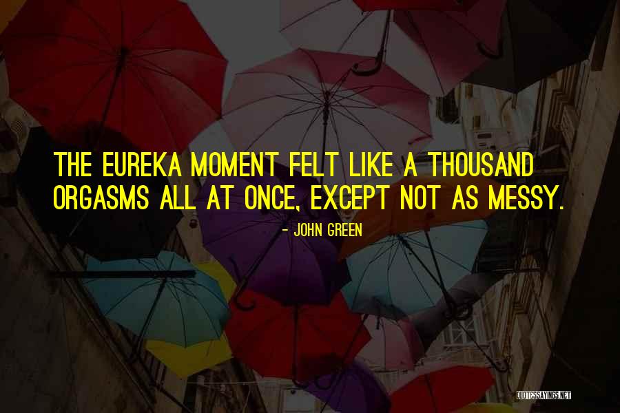 Best Eureka Quotes By John Green Best Eureka Quotes By John Green
