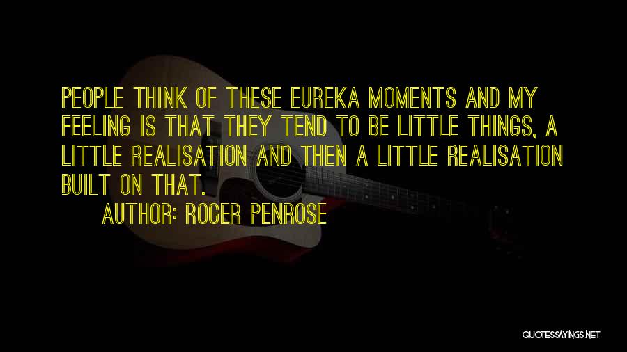 Best Eureka Quotes By Roger Penrose