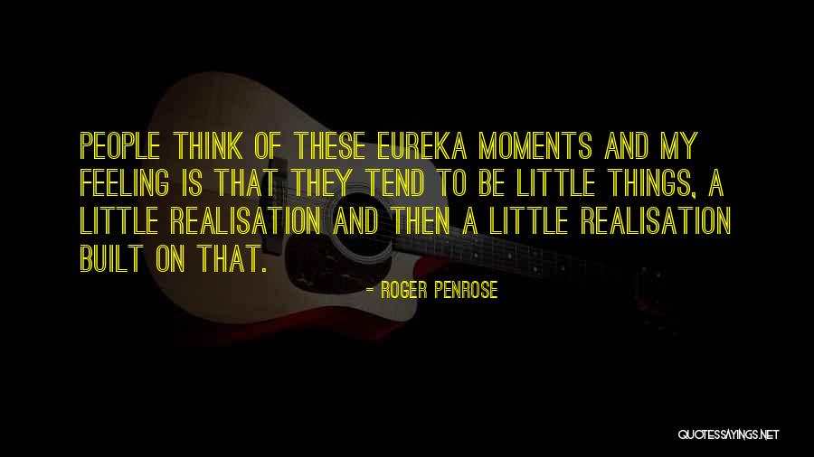 Best Eureka Quotes By Roger Penrose