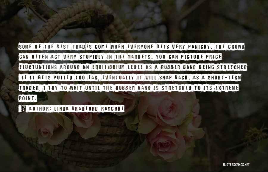 Best Eventually Quotes By Linda Bradford Raschke