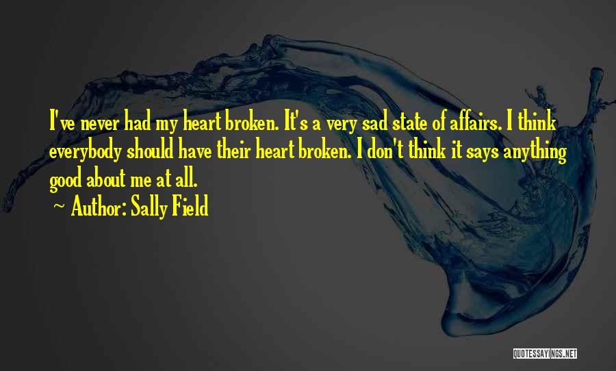 Best Ever Broken Heart Quotes By Sally Field