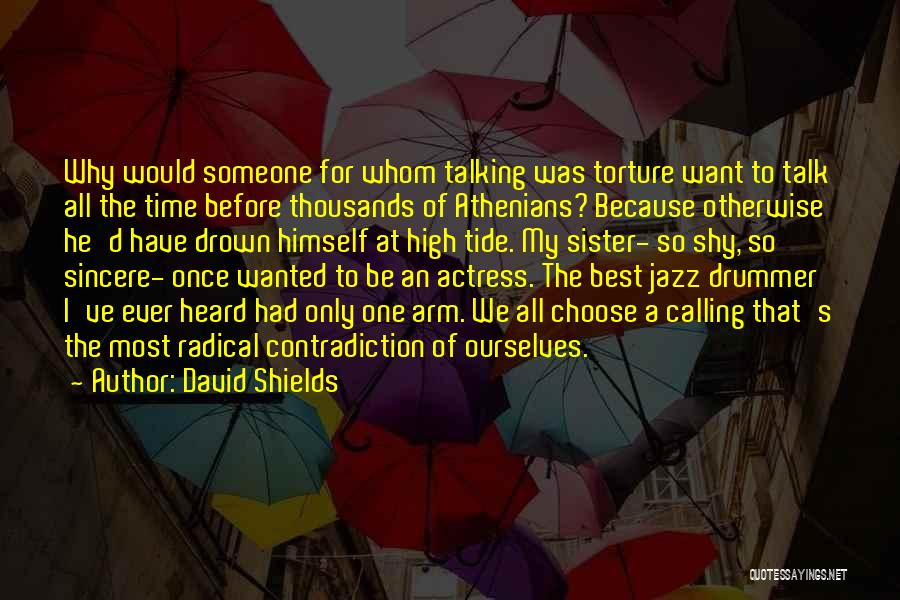 Best Ever Heard Quotes By David Shields