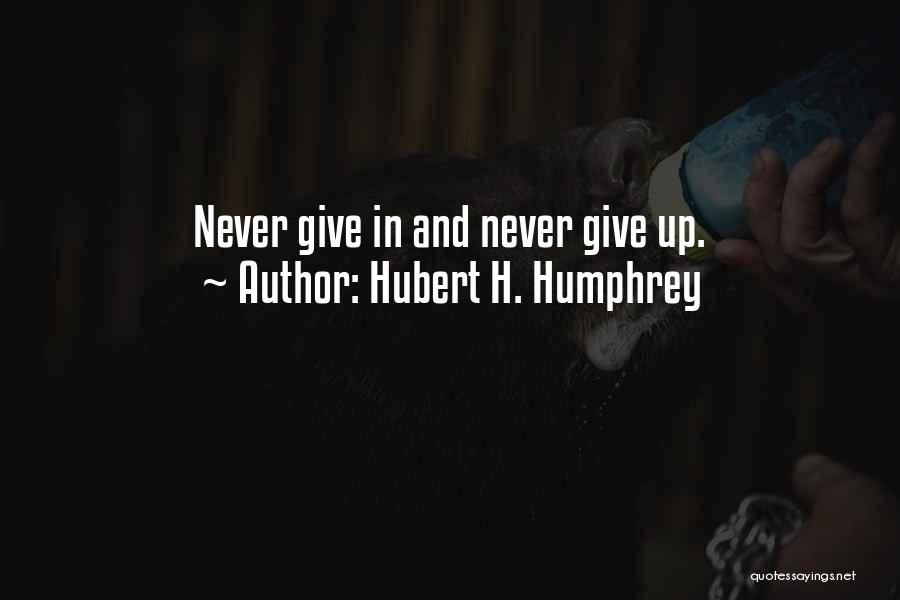 Best Ever Never Give Up Quotes By Hubert H. Humphrey