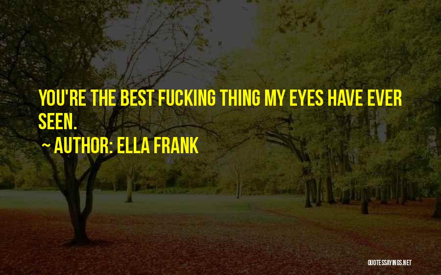 Best Ever Seen Quotes By Ella Frank