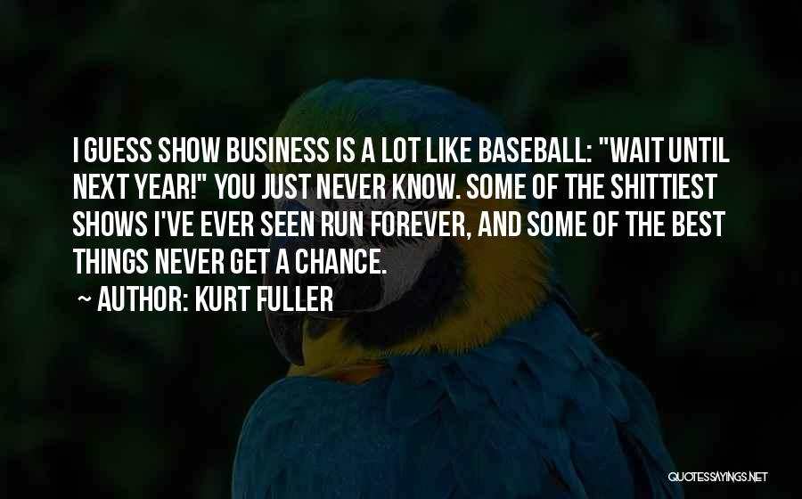 Best Ever Seen Quotes By Kurt Fuller
